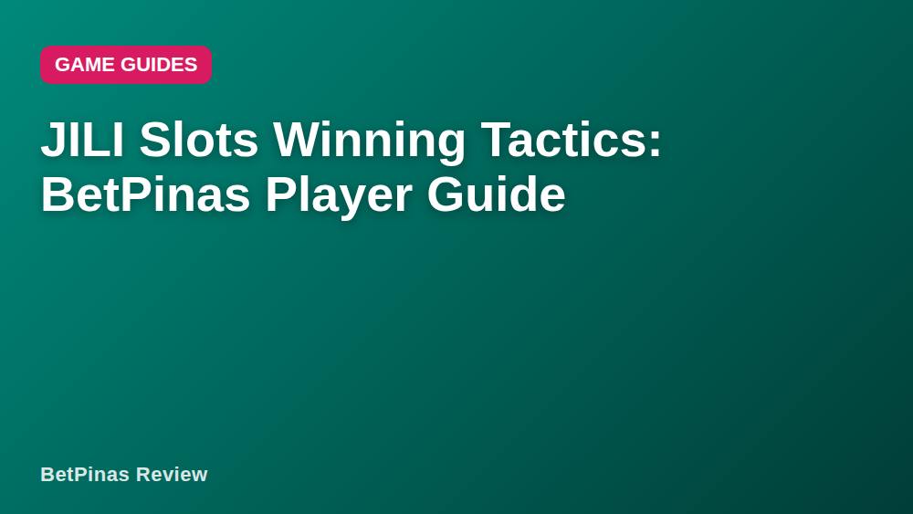 JILI Slots Winning Tactics: BetPinas Player Guide