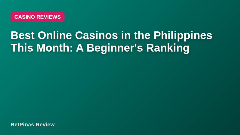 Best Online Casinos in the Philippines This Month: A Beginner's Ranking