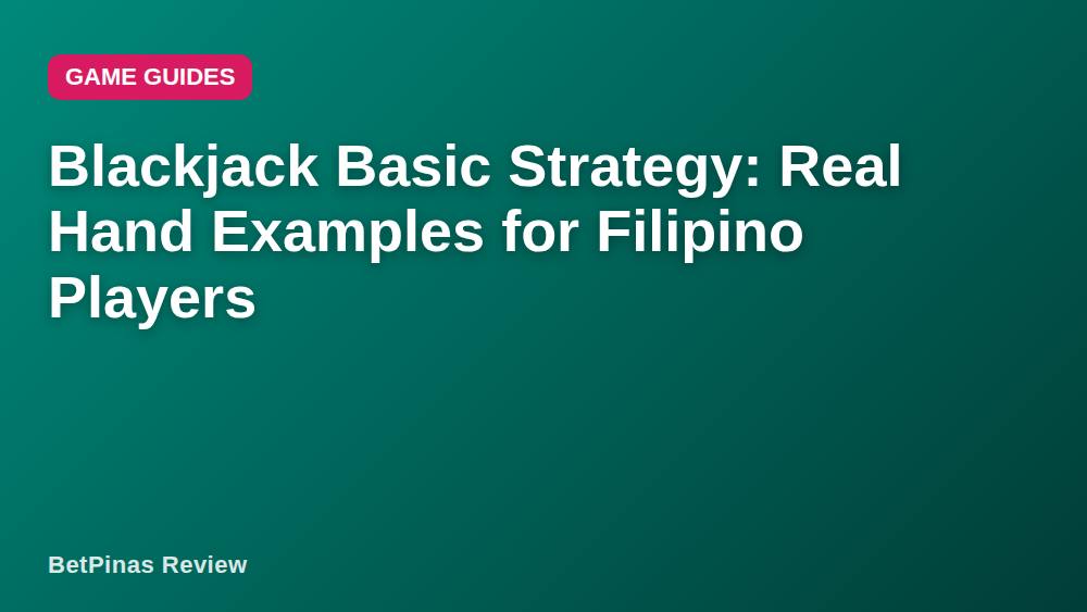 Blackjack Basic Strategy: Real Hand Examples for Filipino Players