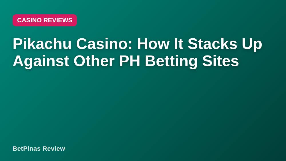 Pikachu Casino: How It Stacks Up Against Other PH Betting Sites