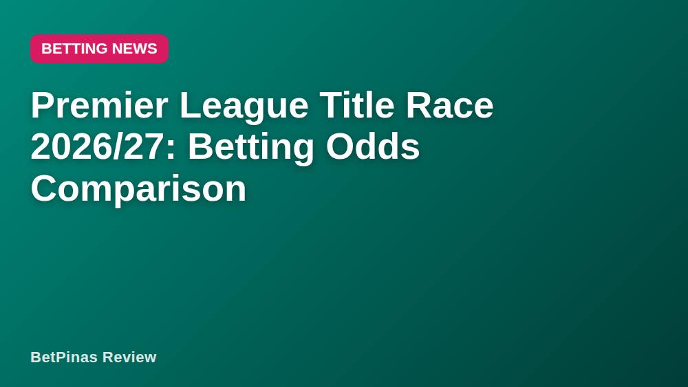 Premier League Title Race 2026/27: Betting Odds Comparison
