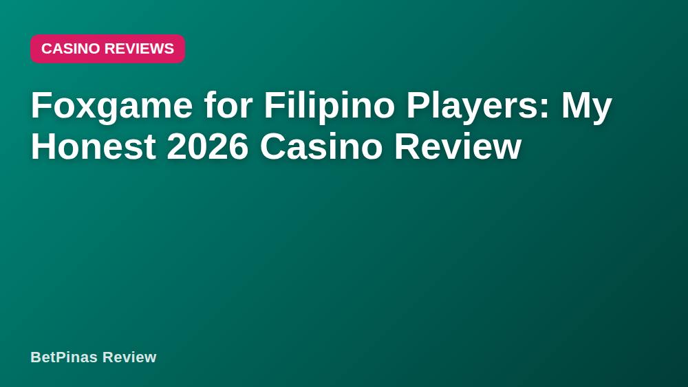 Foxgame for Filipino Players: My Honest 2026 Casino Review