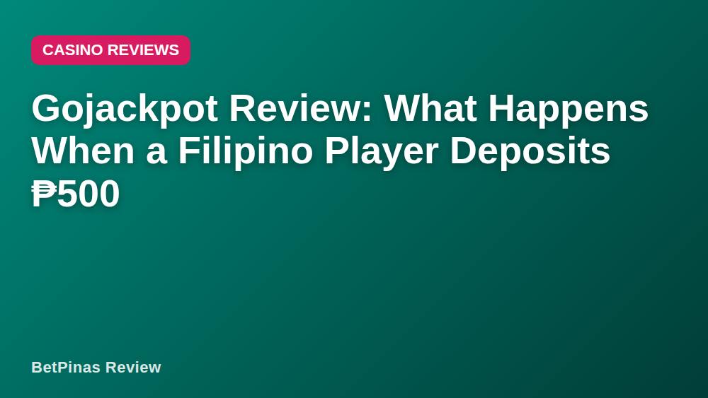 Gojackpot Review: What Happens When a Filipino Player Deposits ₱500