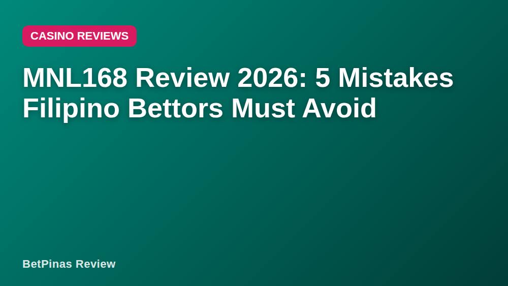 MNL168 Review 2026: 5 Mistakes Filipino Bettors Must Avoid